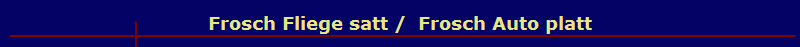 Frosch Fliege satt /  Frosch Auto platt